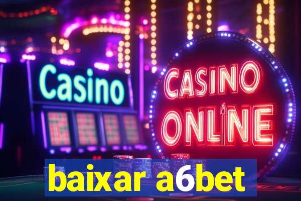 baixar a6bet